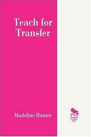 Teach for Transfer (Madeline Hunter Collection Series)