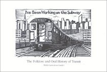 I've Been Working on the Subway: The Folklore and Oral History of Transit (With Curriculum Guide)