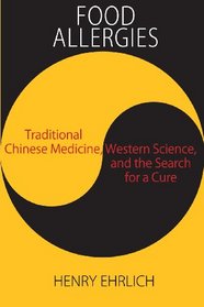 Food Allergies: Traditional Chinese Medicine, Western Science, and the Search for a Cure