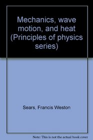 Mechanics, wave motion, and heat (Principles of physics series)