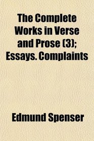 The Complete Works in Verse and Prose (3); Essays. Complaints