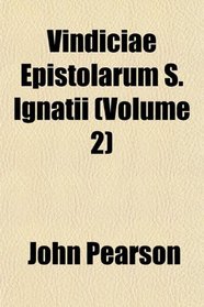 Vindiciae Epistolarum S. Ignatii (Volume 2)