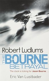 The Bourne Betrayal (Jason Bourne, Bk 5)