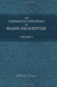 The Comparative Coincidence of Reason and Scripture: Volume 2