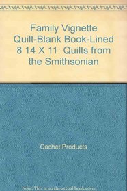 Family Vignette Quilt-Blank Book-Lined 8 1/4 X 11: Quilts from the Smithsonian