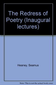 Redress of Poetry: An Inaugural Lecture Delivered Before the University of Oxford Oct 24 1989
