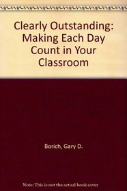 Clearly Outstanding: Making Each Day Count in Your Classroom