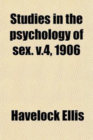 Studies in the psychology of sex. v.4, 1906
