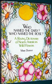 Who Named the Daisy? Who Named the Rose?: A Roving Dictionary of North American Wildflowers