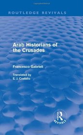 Arab Historians of the Crusades (Routledge Revivals)