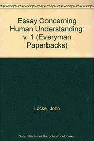 Essay Concerning Human Understanding: v. 1 (Everyman Paperbacks)