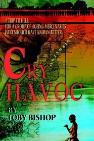 Cry Havoc: A Trip To Hell for a Group of Ageing Mercenaries Who Should Have Known Better