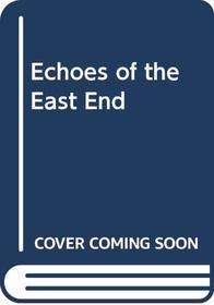 Echoes of the East End