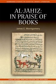 Al-Jahiz: In Praise of Books (Edinburgh Studies in Classical Arabic Literature)