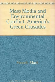 Mass Media and Environmental Conflict : America's Green Crusades