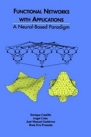 Functional Networks with Applications: A Neural-Based Paradigm (The Springer International Series in Engineering and Computer Science)