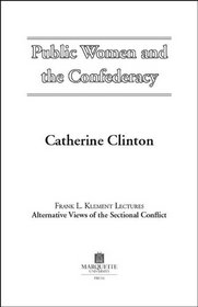 Public Women and the Confederacy (Frank L. Klement Lectures, No. 8.)