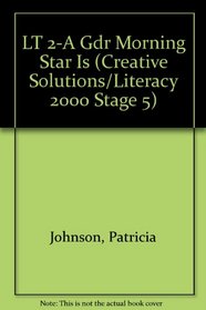 LT 2-A Gdr Morning Star Is (Creative Solutions/Literacy 2000 Stage 5)
