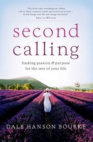Second Calling: Passion and Purpose for the Rest of Your Life