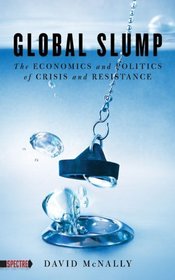 Global Slump: The Economics and Politics of Crisis and Resistance (Spectre)