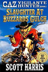 Slaughter At Buzzard's Gulch: Caz: Vigilante Hunter (The Caz: Vigilante Hunter Western Adventure Series)