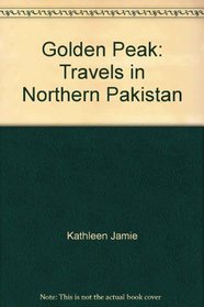 Golden Peak: Travels in Northern Pakistan