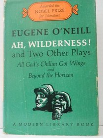 Ah, Wilderness! and Two Other Plays: All God's Chillun Got Wings, and Beyond the Horizon.