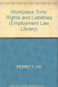 Workplace Torts: Rights and Liabilities (Employment Law Library)