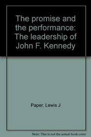 The promise and the performance: The leadership of John F. Kennedy
