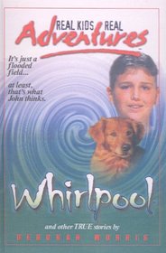 Whirlpool: And Other True Stories (Real Kids Real Adventures)