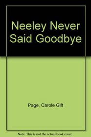 Neeley Never Said Goodbye