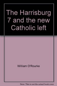 The Harrisburg 7 and the new Catholic left (Apollo editions, A342)