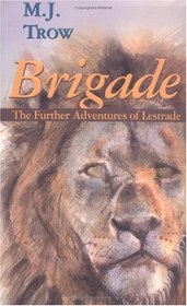 Brigade: The Further Adventures of Lestrade (Sholto Lestrade, Bk 2)