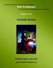 The Professor Volume 2 of 2   [EasyRead Super Large 20pt Edition]