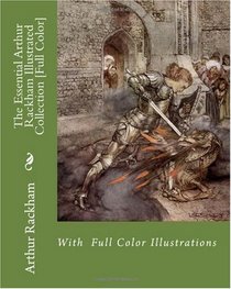 The Essential Arthur Rackham Illustrated Collection [Full Color]
