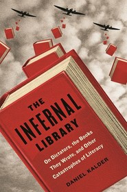 The Infernal Library: On Dictators, the Books They Wrote, and Other Catastrophes of Literature