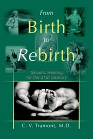 From Birth to Rebirth: Gnostic Healing for the 21st Century