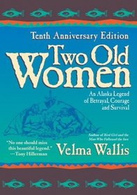 Two Old Women : An Alaska Legend of Betrayal, Courage and Survival