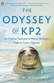 The Odyssey of KP2: An Orphan Seal and A Marine Biologist's Fight to Save a Species