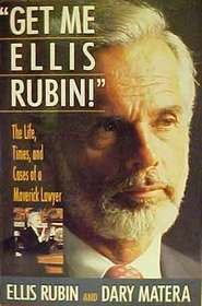 Get Me Ellis Rubin: The Life, Times, and Cases of a Maverick Lawyer