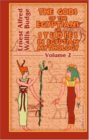 The Gods of the Egyptians or Studies in Egyptian Mythology: Volume 2