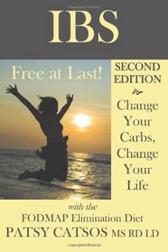 IBS: Free at Last! Change Your Carbs, Change Your Life with the FODMAP Elimination Diet, 2nd Edition