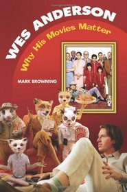 Wes Anderson: Why His Movies Matter (Modern Filmmakers)