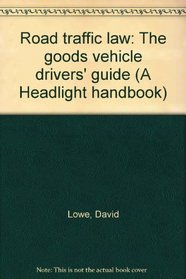 Road traffic law: The goods vehicle drivers' guide (A Headlight handbook)
