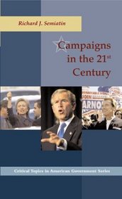 Campaigns in the 21st Century (Critical Topics in American Government Series)