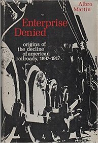 Enterprise Denied: Origins of the Decline of American Railroads, 1897-1917