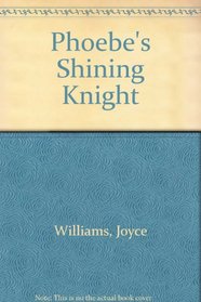 Phoebe's Shining Knight