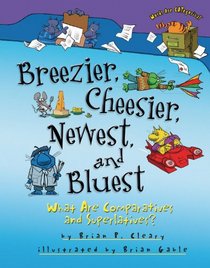 Breezier, Cheesier, Newest, and Bluest: What Are Comparatives and Superlatives? (Words Are Categorical)