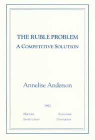 The Ruble Problem: A Competitive Solution (Essays in Public Policy)