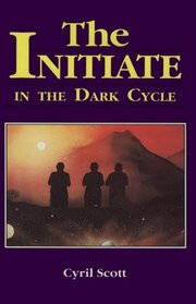 Initiate in the Dark Cycle: A Sequel to the Initiate and to the Initiate in the New World